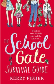 The School Gate Survival Guide - Kerry Fisher