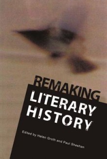 Remaking Literary History - Helen Groth, Paul Sheehan