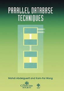 Parallel Database Techniques - Mahdi Abdelguerfi, Abdelguerfi, Kam-Fai Wong, Abdelguerfi Mahdi