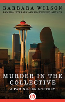 Murder in the Collective - Barbara Wilson, Barbara Sjoholm