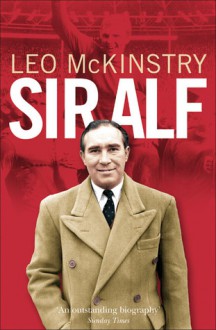 Sir Alf - Leo McKinstry