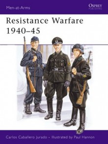 Resistance Warfare 1940-45 - Carlos Jurado