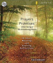 Prayers & Promises When Facing a Life-Threatening Illness: 30 Short Morning and Evening Reflections - Edward G. Dobson