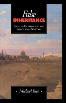 False Inheritance: Israel in Palestine and the Search for a Solution - Rice