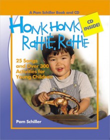 Honk, Honk, Rattle, Rattle: 25 Songs and Over 250 Activities for Young Children - Pam Schiller