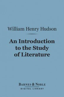 An Introduction to the Study of Literature (Barnes & Noble Digital Library) - William Henry Hudson