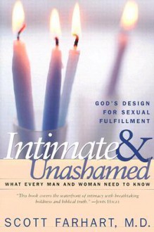 Intimate and Unashamed: God's design for sexual fulfillment - Scott Farhart