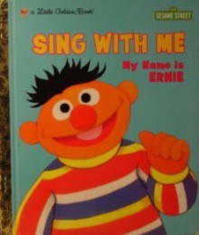 Sing with Me My Name is Ernie (Little Golden Book) - Tish Rabe