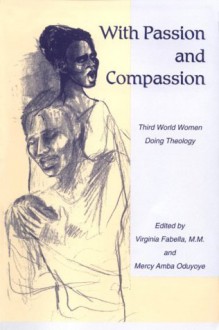 With Passion and Compassion: Third World Women Doing Theology - Virginia Fabella