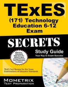 TExES (171) Technology Education 6-12 Exam Secrets: TExES Test Review for the Texas Examinations of Educator Standards - TExES Exam Secrets Test Prep Team