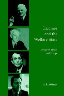 Incomes and the Welfare State: Essays on Britain and Europe - Anthony Barnes Atkinson