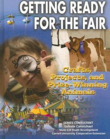 Getting Ready for the Fair: Crafts, Projects, and Prize-Winning Animals - Joyce Libal