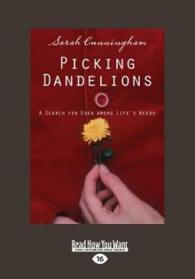 Picking Dandelions: A Search for Eden Among Life's Weeds (Large Print 16pt) - Sarah Cunningham