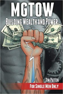 Mgtow Building Wealth and Power: For Single Men Only - Tim Patten