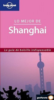 Lonely Planet Lo Mejor De Shanghai - Damian Harper, Lonely Planet