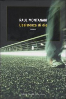 L'esistenza di Dio - Raul Montanari