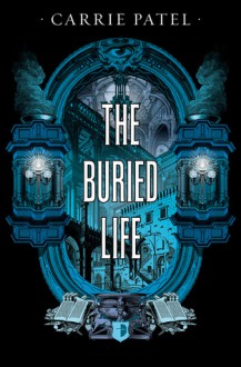 The Buried Life - Carrie Patel