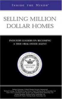 Selling Million Dollar Homes: Industry Leaders on Becoming a Tier 1 Real Estate Agent - Aspatore Books