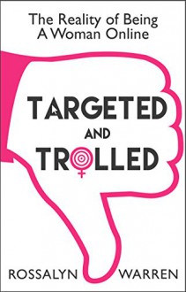 Targeted and Trolled: The Reality of Being a Woman Online (An original digital short) - Rossalyn Warren