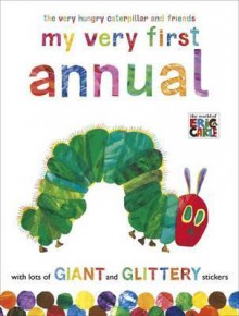 Very Hungry Caterpillar And Friends: My Very First Annual - Carle