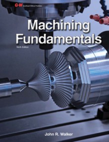 Machining Fundamentals - John R. Walker