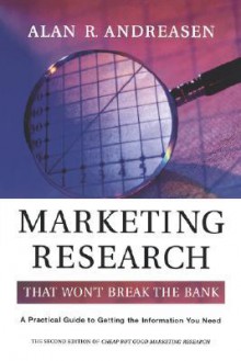 Marketing Research That Won't Break the Bank: A Practical Guide to Getting the Information You Need - Alan R. Andreasen