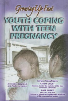 Youth Coping with Teen Pregnancy: Growing Up Fast - Heather Docalavich, Phyllis Livingston