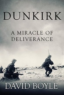 Dunkirk: A Miracle of Deliverance - David Boyle