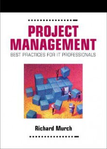 Project Management: Best Practices for It Professionals - Richard Murch