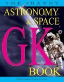 The HANDY ASTRONOMY and SPACE GK BOOK - Phillis Engelbert, Diane L. Dupuis