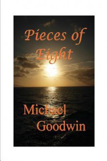 Pieces of Eight - Michael Goodwin