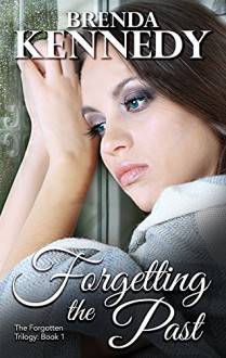 Forgetting the Past (The Forgotten Trilogy Book 1) - Brenda Kennedy