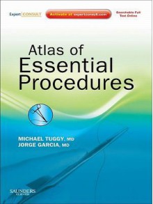 Atlas of Essential Procedures: Expert Consult - Online and Print - Michael Tuggy, Jorge Garcia