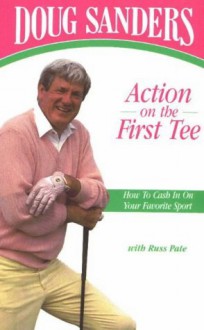 Doug Sanders': Action on the First Tee : How to Cash in on Your Favorite Sport - Doug Sanders