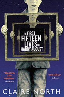 The First Fifteen Lives of Harry August - Claire North