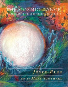 The Cosmic Dance: An Invitation to Experience Our Oneness - Joyce Rupp