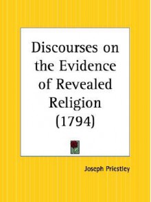 Discourses on the Evidence of Revealed Religion - Joseph Priestley