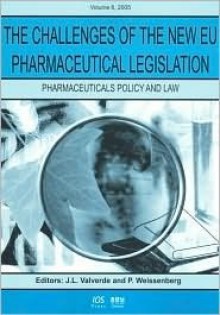 The Challenges of the New Eu Pharmaceutical Legislation - Sonia M. Livingstone, Paul Weissenberg