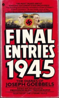 Final Entries 1945: The Diaries of Joseph Goebbels - Joseph Goebbels