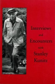 Interviews and Encounters with Stanley Kunitz - Stanley Moss