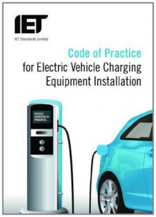 Code of Practice for Electric Vehicle Charging Equipment Installation - Iet