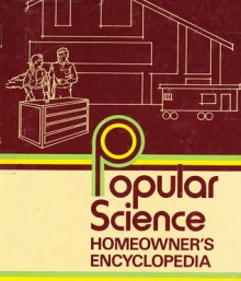 Popular Science Homeowner's Encyclopedia - Ronald M. Benrey, Richard Day, George Daniels