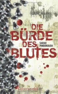 Die Bürde des Blutes - Sarah Pinborough, Catrin Frischer