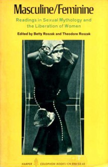 Masculine / Feminine: Readings In Sexual Mythology And The Liberation Of Women - Betty Roszak, Theodore Roszak, Comp Roszak Betty