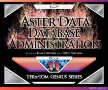 Aster Data Database Administration - Tom Coffing, Todd Wilson