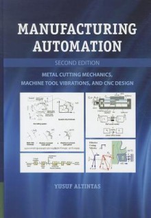 Manufacturing Automation: Metal Cutting Mechanics, Machine Tool Vibrations, and Cnc Design - Yusuf Altintas