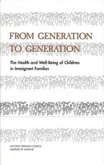 From Generation to Generation: The Health and Well-Being of Children in Immigrant Families - Donald J. Hernandez, Evan Charney