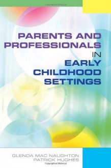 Parents And Professionals In Early Childhood Settings - Glenda Mac Naughton