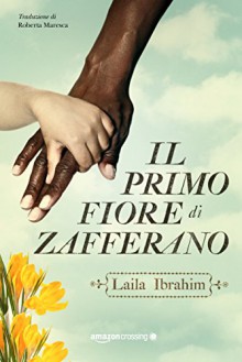 Il primo fiore di zafferano - Laila Ibrahim, Roberta Maresca