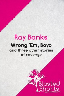 Wrong 'Em Boyo - Ray Banks